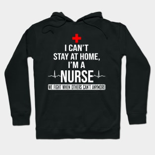 I Can't Stay At Home I'm A Nurse We Fight - Nurse Gifts Hoodie